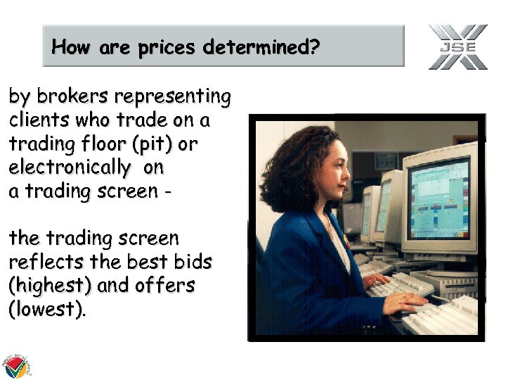 How are prices determined? by brokers representing clients who trade on a trading floor