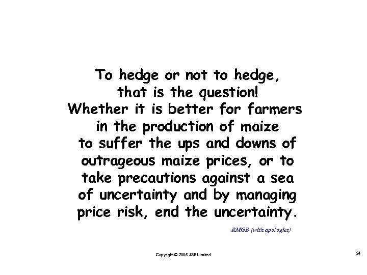 To hedge or not to hedge, that is the question! Whether it is better