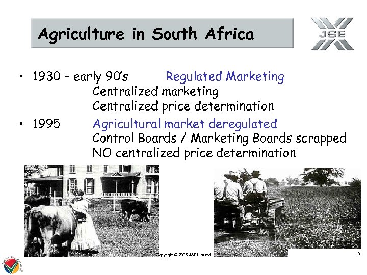 Agriculture in South Africa • 1930 – early 90’s Regulated Marketing Centralized marketing Centralized