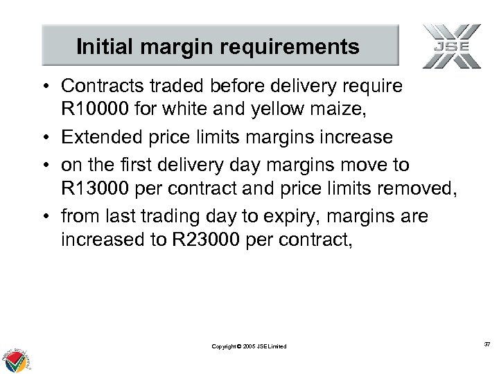 Initial margin requirements • Contracts traded before delivery require R 10000 for white and