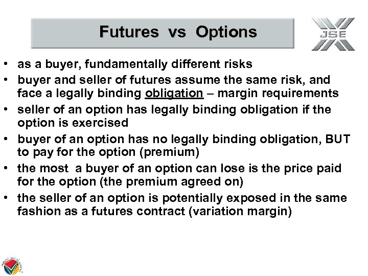 Futures vs Options • as a buyer, fundamentally different risks • buyer and seller