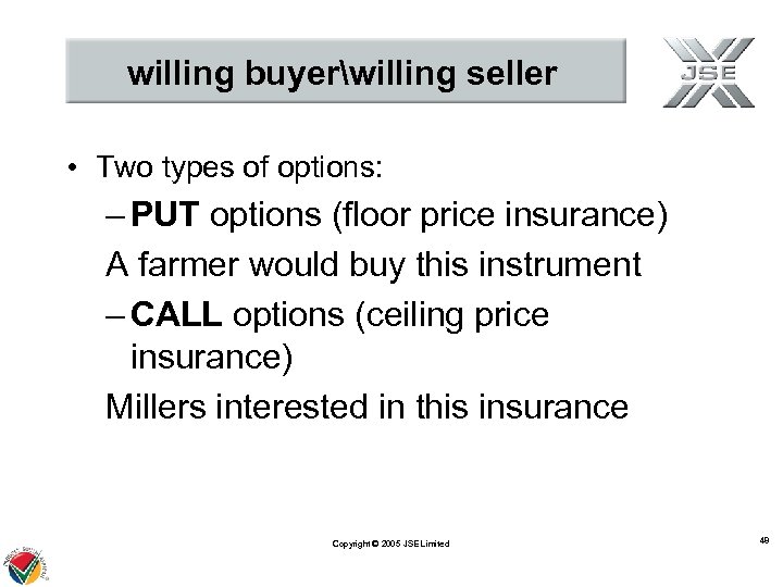 willing buyerwilling seller • Two types of options: – PUT options (floor price insurance)