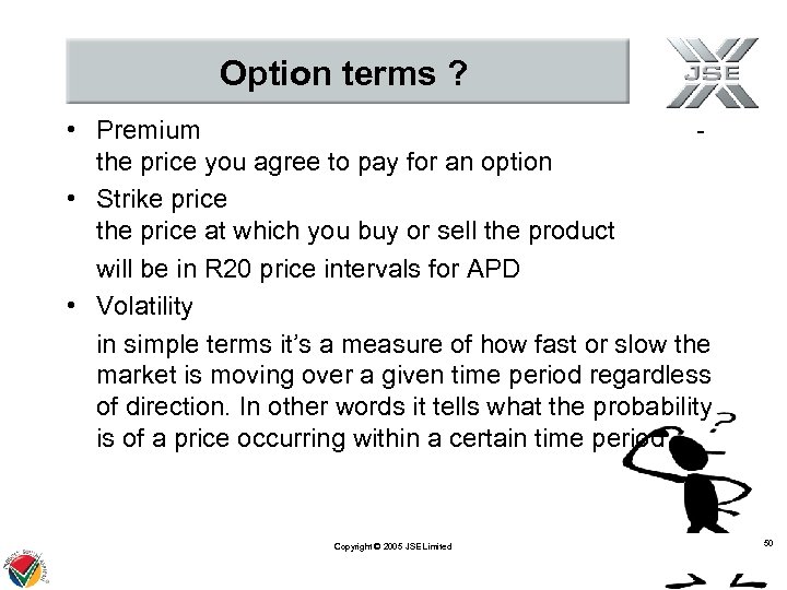 Option terms ? • Premium the price you agree to pay for an option