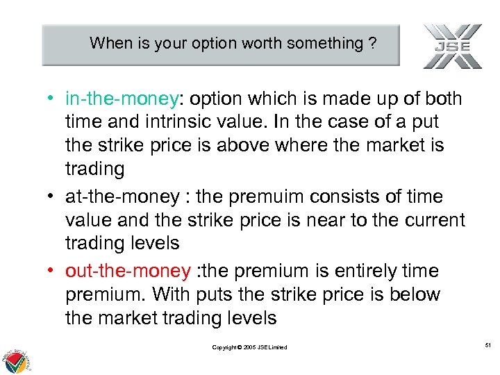 When is your option worth something ? • in-the-money: option which is made up