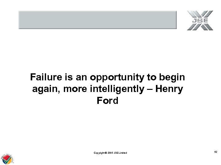 Failure is an opportunity to begin again, more intelligently – Henry Ford Copyright ©