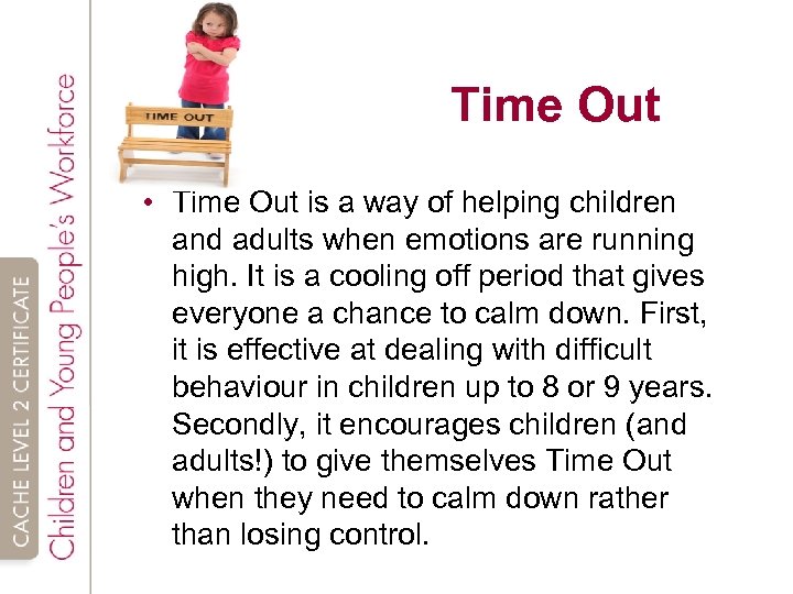 Time Out • Time Out is a way of helping children and adults when
