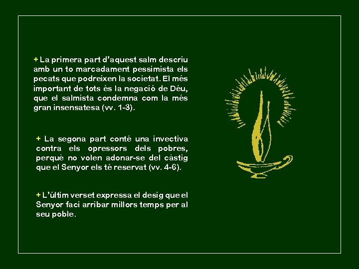 + La primera part d’aquest salm descriu amb un to marcadament pessimista els pecats