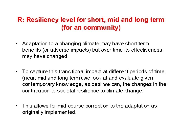 R: Resiliency level for short, mid and long term (for an community) • Adaptation