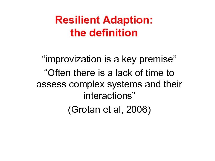 Resilient Adaption: the definition “improvization is a key premise” “Often there is a lack