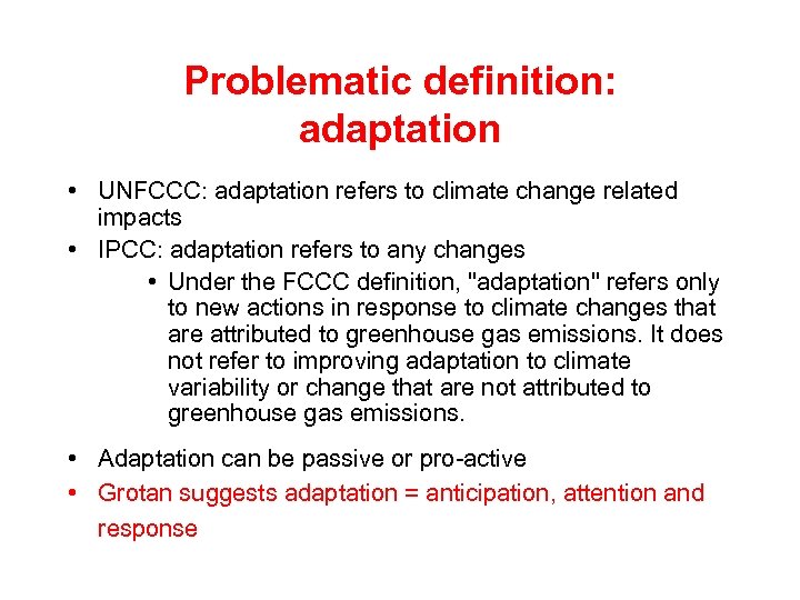 Problematic definition: adaptation • UNFCCC: adaptation refers to climate change related impacts • IPCC: