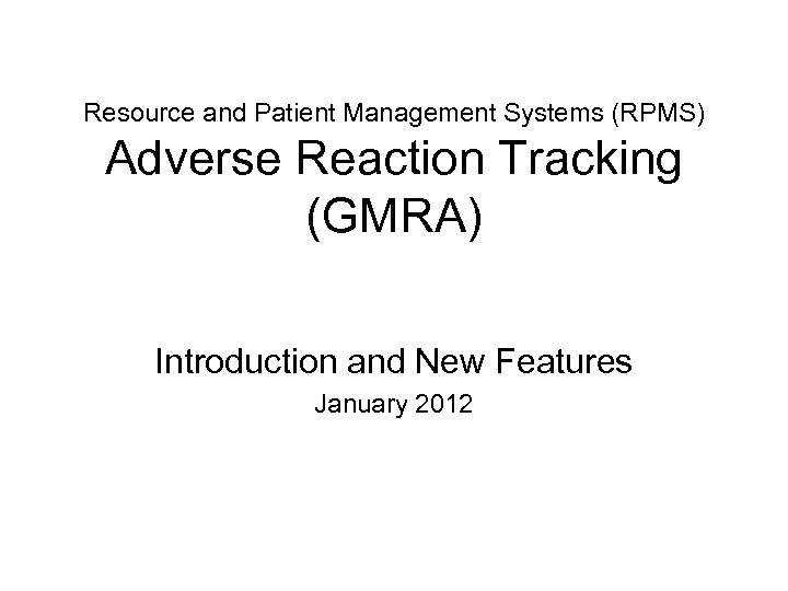 Resource and Patient Management Systems (RPMS) Adverse Reaction Tracking (GMRA) Introduction and New Features