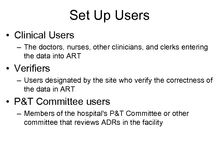 Set Up Users • Clinical Users – The doctors, nurses, other clinicians, and clerks