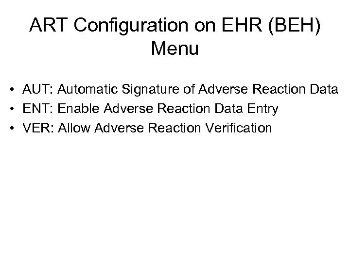 ART Configuration on EHR (BEH) Menu • AUT: Automatic Signature of Adverse Reaction Data