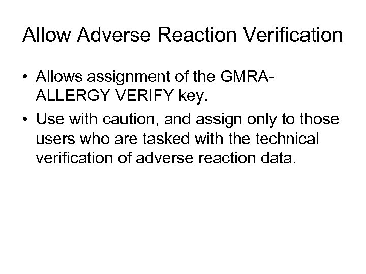Allow Adverse Reaction Verification • Allows assignment of the GMRAALLERGY VERIFY key. • Use