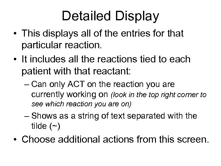Detailed Display • This displays all of the entries for that particular reaction. •