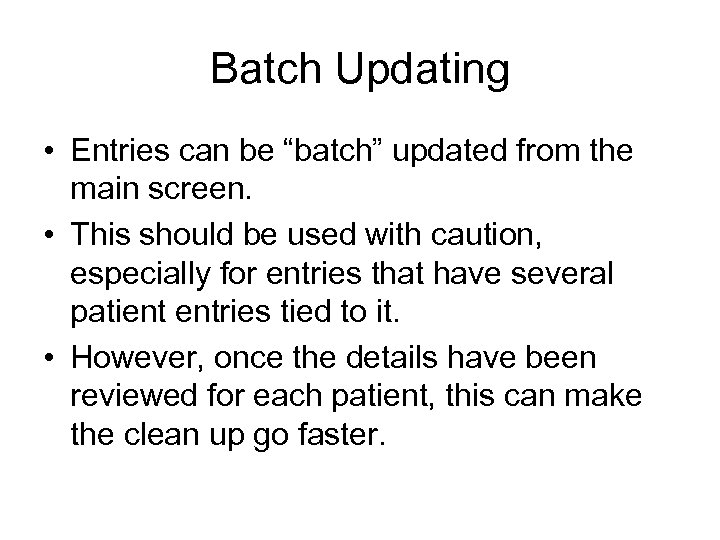 Batch Updating • Entries can be “batch” updated from the main screen. • This