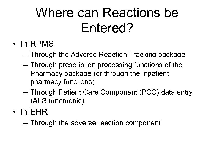 Where can Reactions be Entered? • In RPMS – Through the Adverse Reaction Tracking
