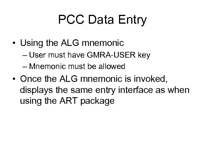 PCC Data Entry • Using the ALG mnemonic – User must have GMRA-USER key