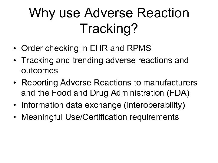 Why use Adverse Reaction Tracking? • Order checking in EHR and RPMS • Tracking