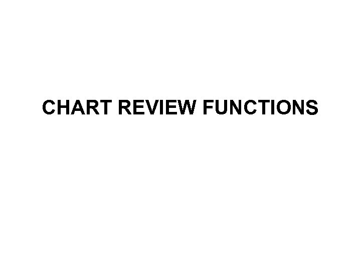 CHART REVIEW FUNCTIONS 