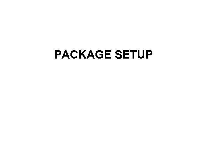 PACKAGE SETUP 