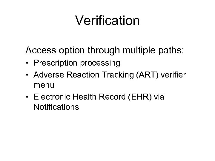 Verification Access option through multiple paths: • Prescription processing • Adverse Reaction Tracking (ART)