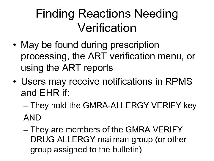 Finding Reactions Needing Verification • May be found during prescription processing, the ART verification