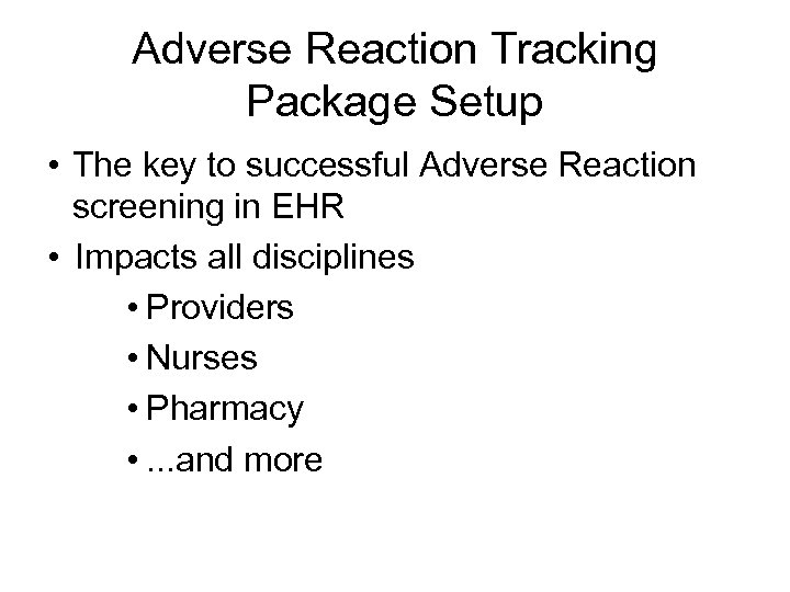 Adverse Reaction Tracking Package Setup • The key to successful Adverse Reaction screening in