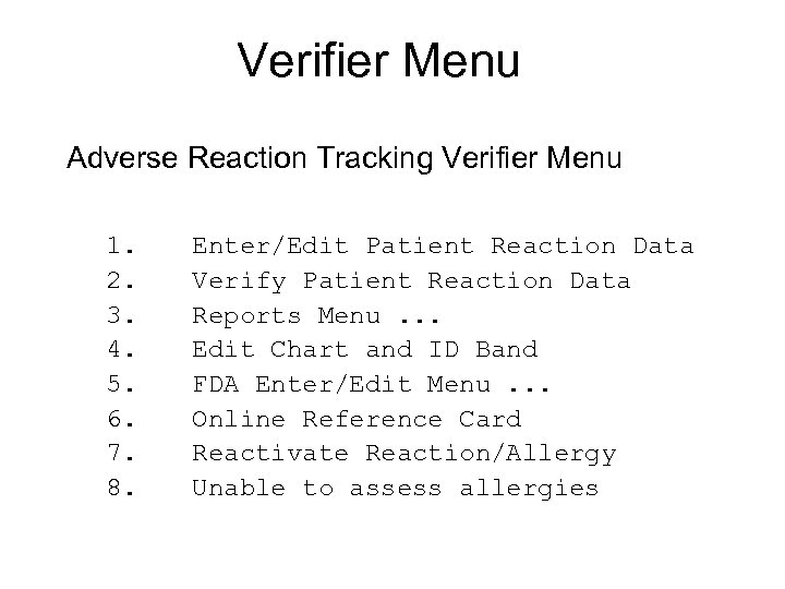 Verifier Menu Adverse Reaction Tracking Verifier Menu 1. Enter/Edit Patient Reaction Data 2. Verify