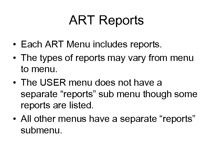 ART Reports • Each ART Menu includes reports. • The types of reports may