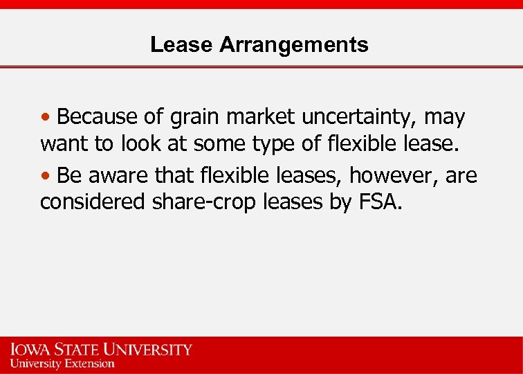 Lease Arrangements • Because of grain market uncertainty, may want to look at some