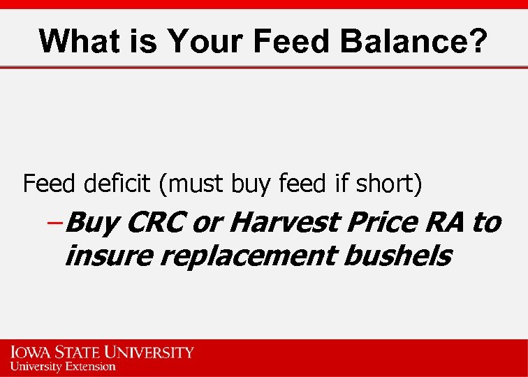 What is Your Feed Balance? Feed deficit (must buy feed if short) –Buy CRC