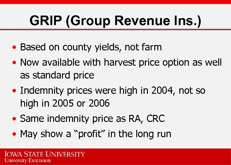 GRIP (Group Revenue Ins. ) • Based on county yields, not farm • Now