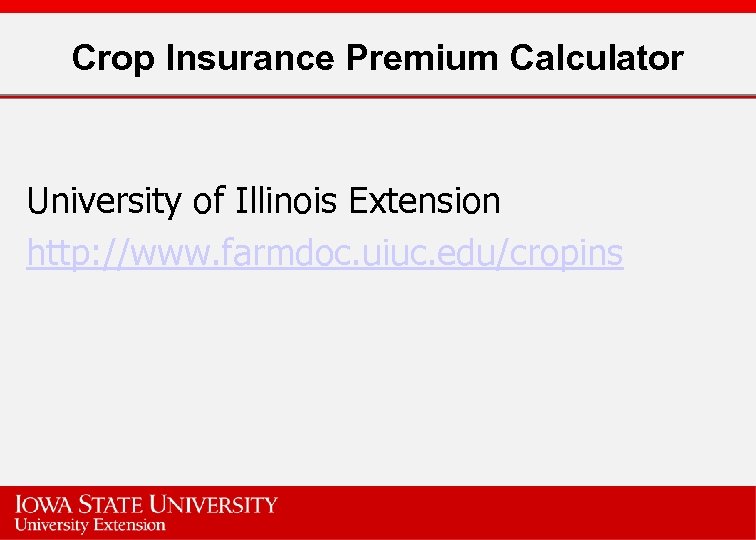 Crop Insurance Premium Calculator University of Illinois Extension http: //www. farmdoc. uiuc. edu/cropins 