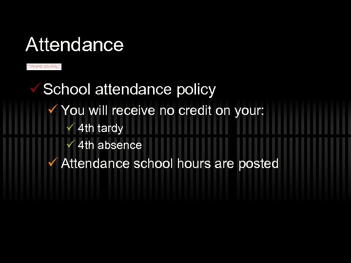 Attendance ü School attendance policy ü You will receive no credit on your: ü