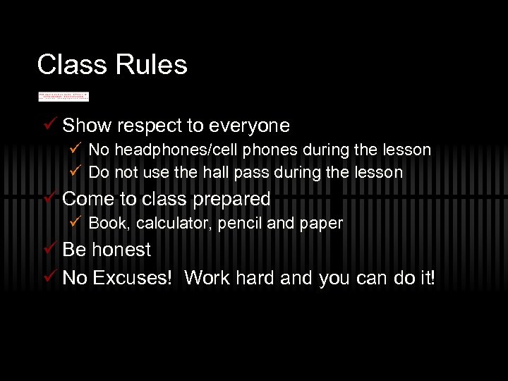 Class Rules ü Show respect to everyone ü No headphones/cell phones during the lesson