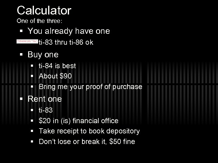 Calculator One of the three: § You already have one § ti-83 thru ti-86