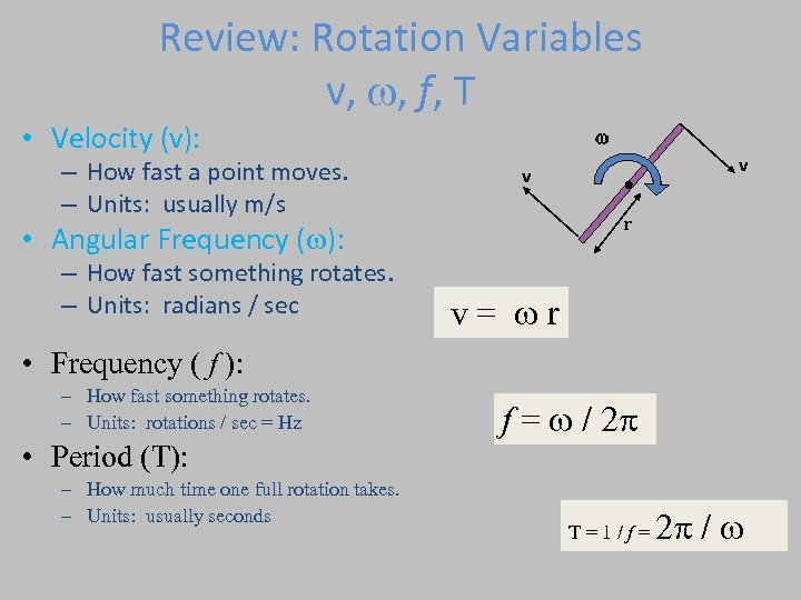 Review: Rotation Variables v, , f, T • Velocity (v): – How fast a