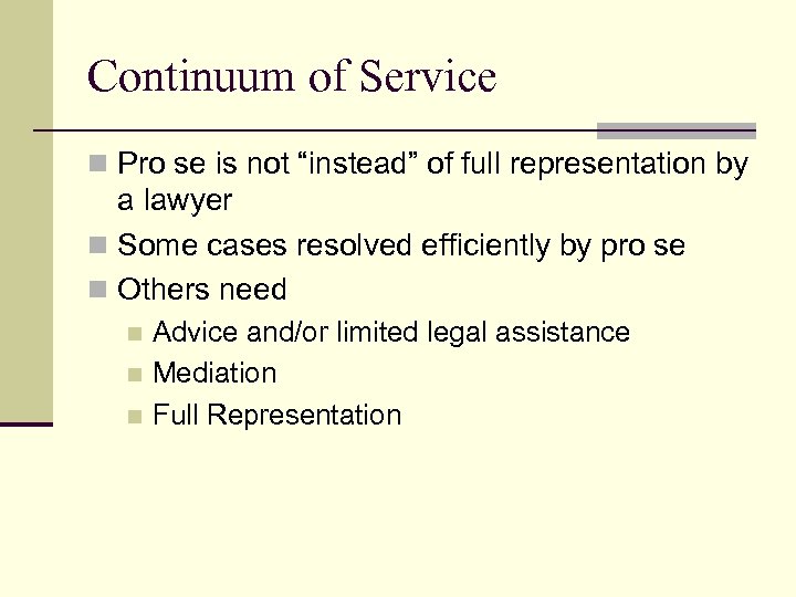 Continuum of Service n Pro se is not “instead” of full representation by a