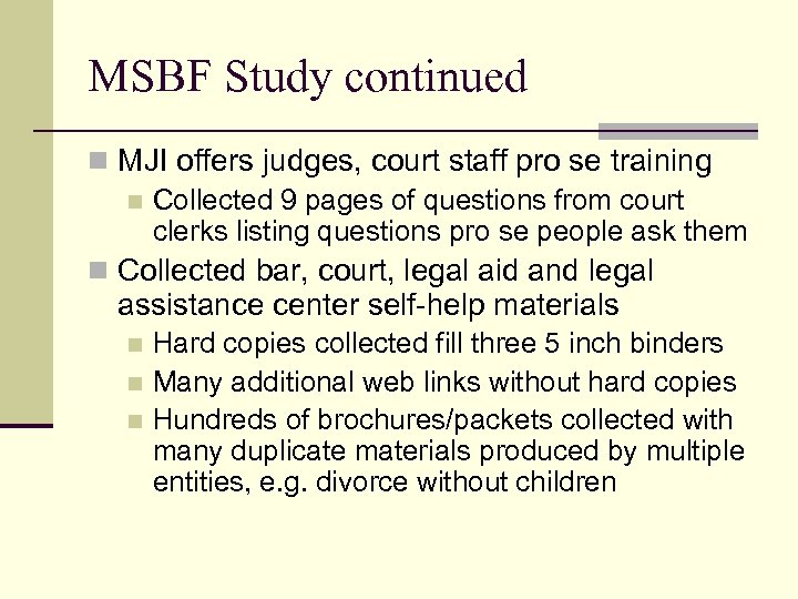 MSBF Study continued n MJI offers judges, court staff pro se training n Collected