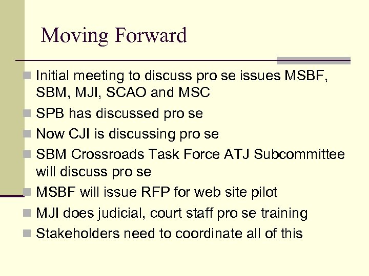 Moving Forward n Initial meeting to discuss pro se issues MSBF, SBM, MJI, SCAO