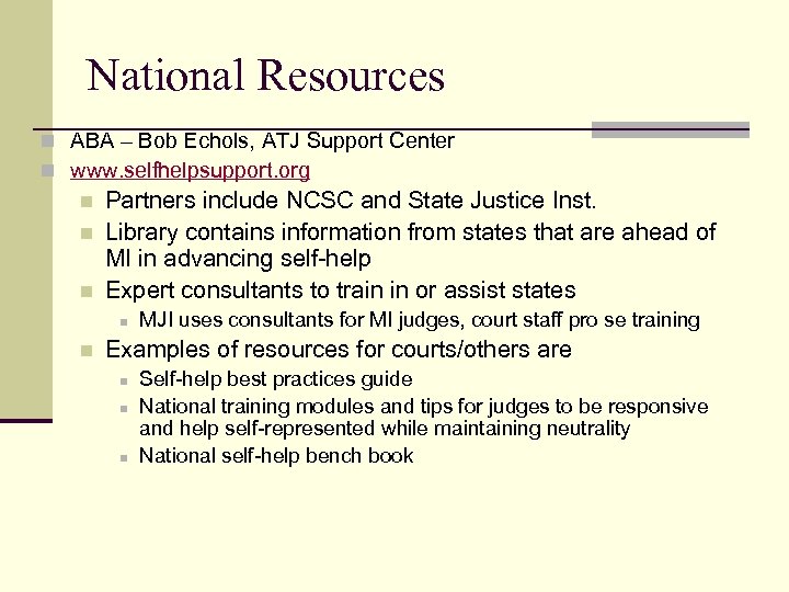 National Resources n ABA – Bob Echols, ATJ Support Center n www. selfhelpsupport. org