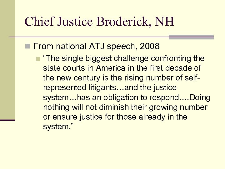 Chief Justice Broderick, NH n From national ATJ speech, 2008 n “The single biggest