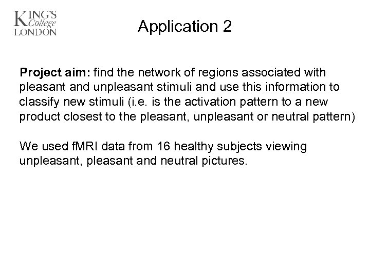 Application 2 Project aim: find the network of regions associated with pleasant and unpleasant