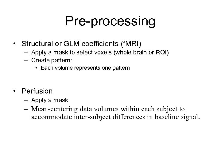 Pre-processing • Structural or GLM coefficients (f. MRI) – Apply a mask to select