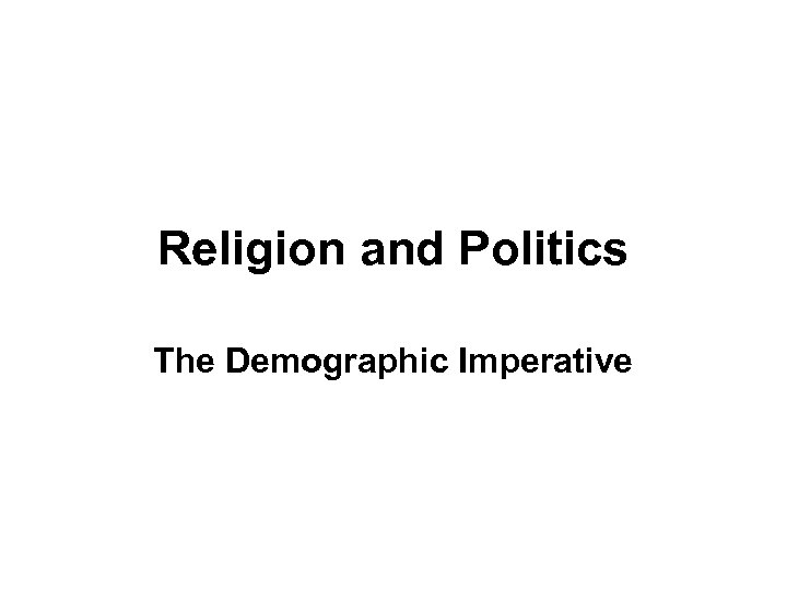 Religion and Politics The Demographic Imperative 