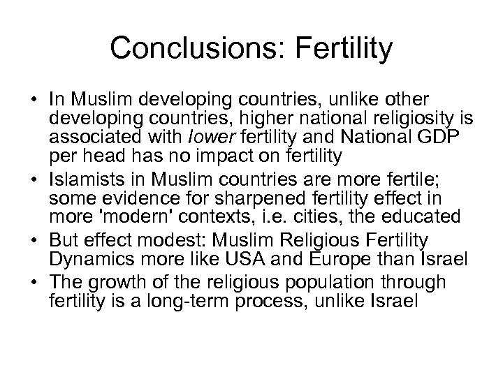 Conclusions: Fertility • In Muslim developing countries, unlike other developing countries, higher national religiosity