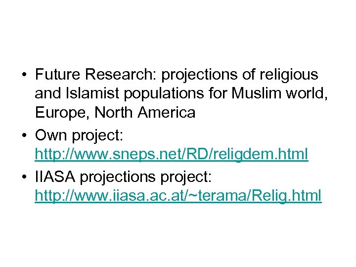  • Future Research: projections of religious and Islamist populations for Muslim world, Europe,