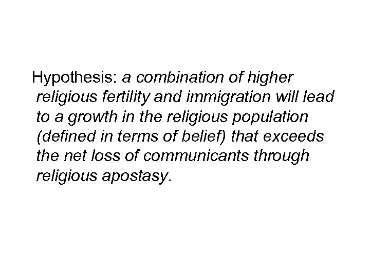 Hypothesis: a combination of higher religious fertility and immigration will lead to a growth