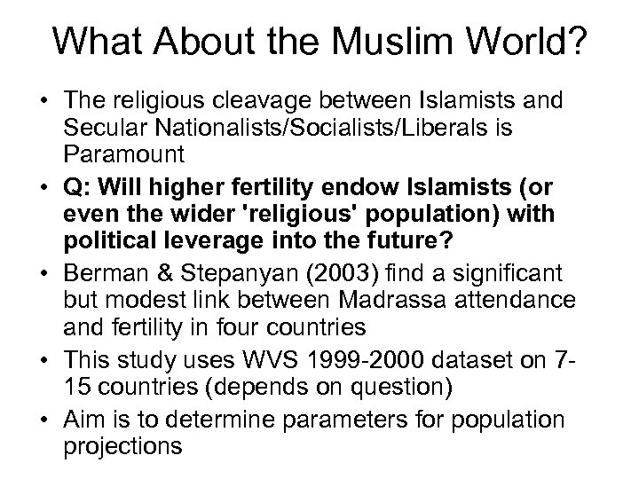 What About the Muslim World? • The religious cleavage between Islamists and Secular Nationalists/Socialists/Liberals